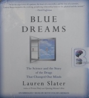 Blue Dreams - The Science and the Story of the Drugs That Changed Our Minds written by Lauren Slater performed by Betsy Foldes-Meiman on CD (Unabridged)